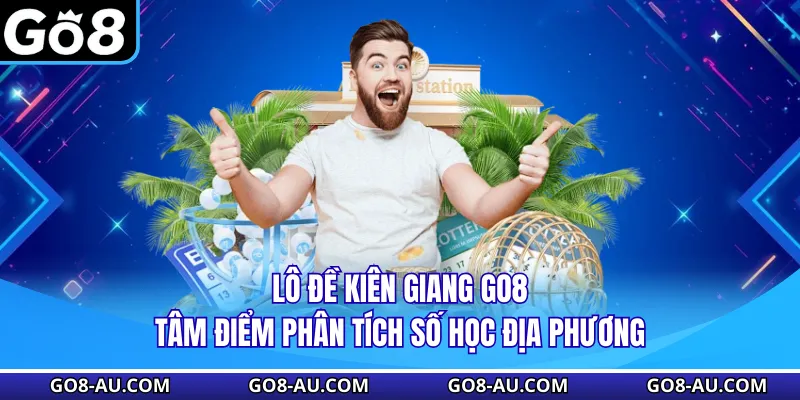 Lô Đề Kiên Giang GO8 - Tâm Điểm Phân Tích Số Học Địa Phương