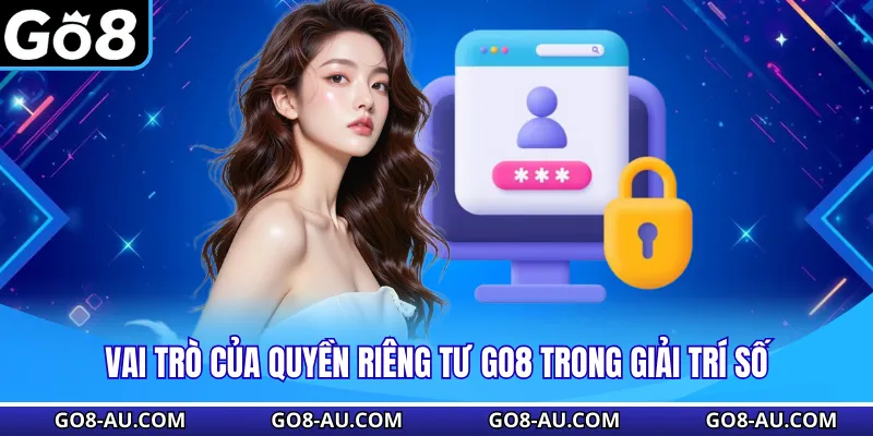 Vai trò của quyền riêng tư GO8 trong giải trí số